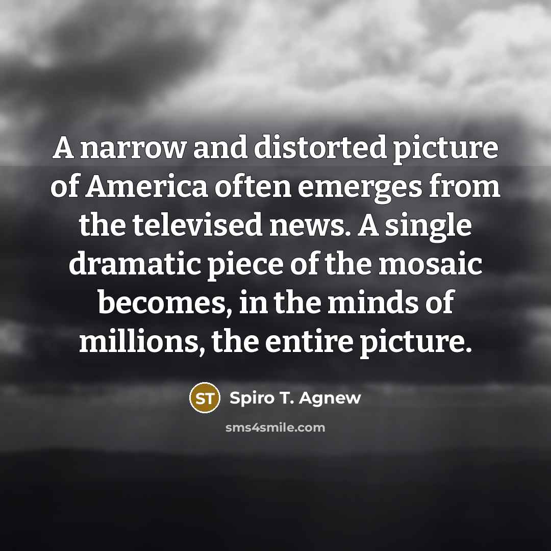 “A narrow and distorted picture of America often emerges from…” quote by Spiro T. Agnew