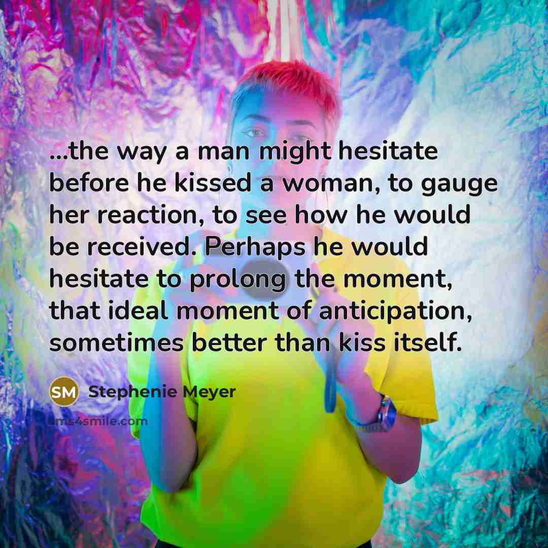 “...the way a man might hesitate before he kissed a…” quote by Stephenie Meyer