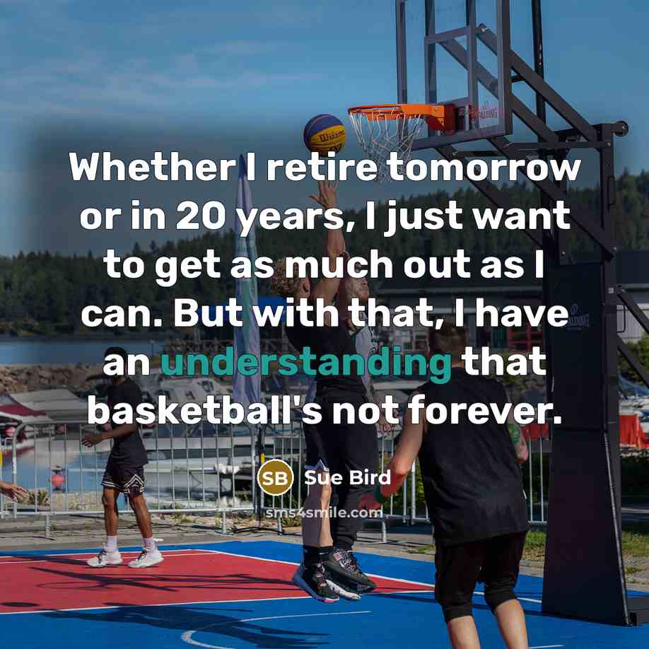 “Whether I retire tomorrow or in 20 years, I just…” quote by Sue Bird
