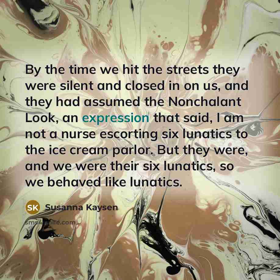 “By the time we hit the streets they were silent…” quote by Susanna Kaysen
