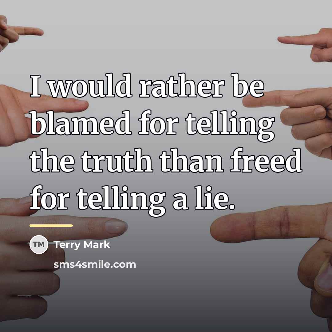 “I would rather be blamed for telling the truth than…” quote by Terry Mark