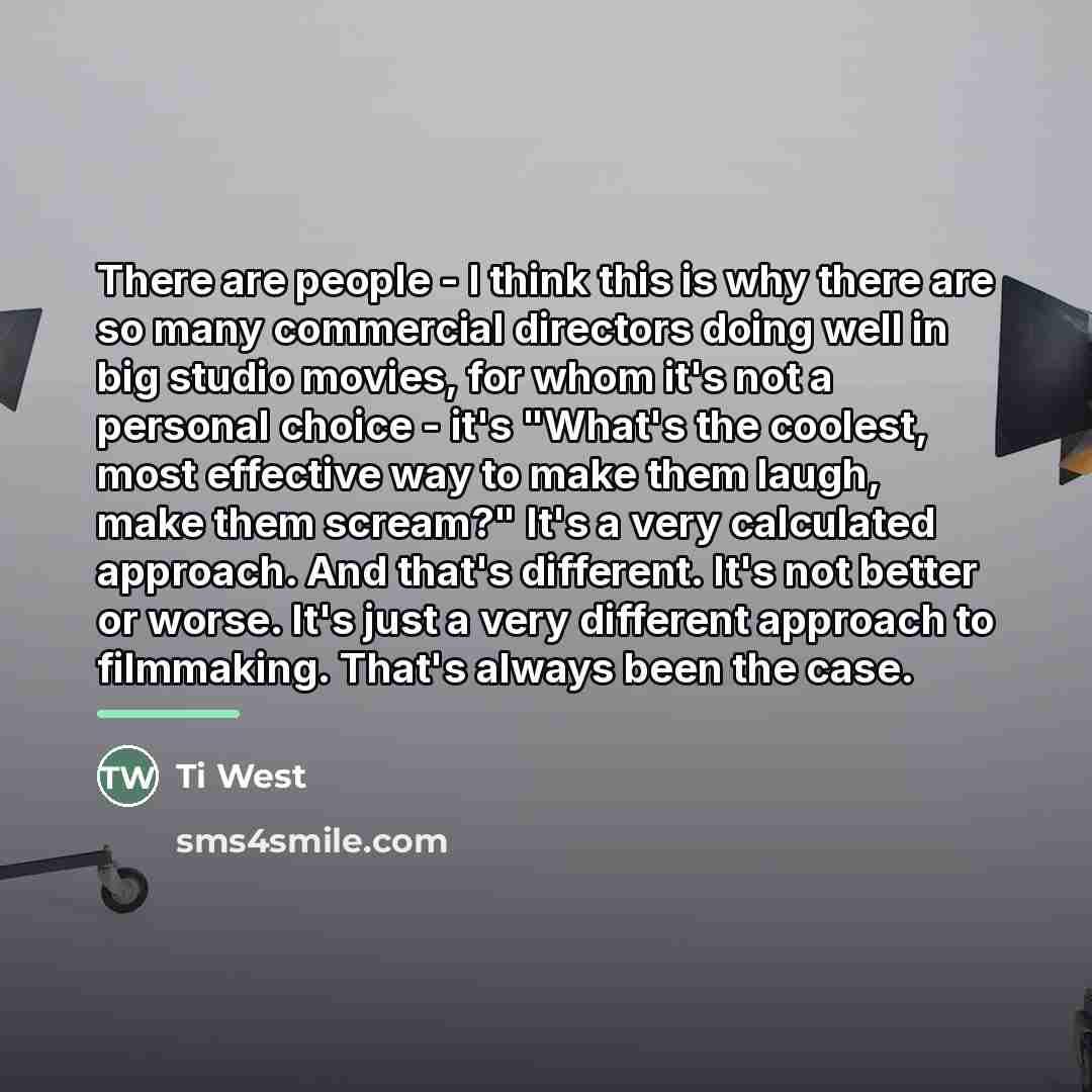 “There are people - I think this is why there…” quote by Ti West