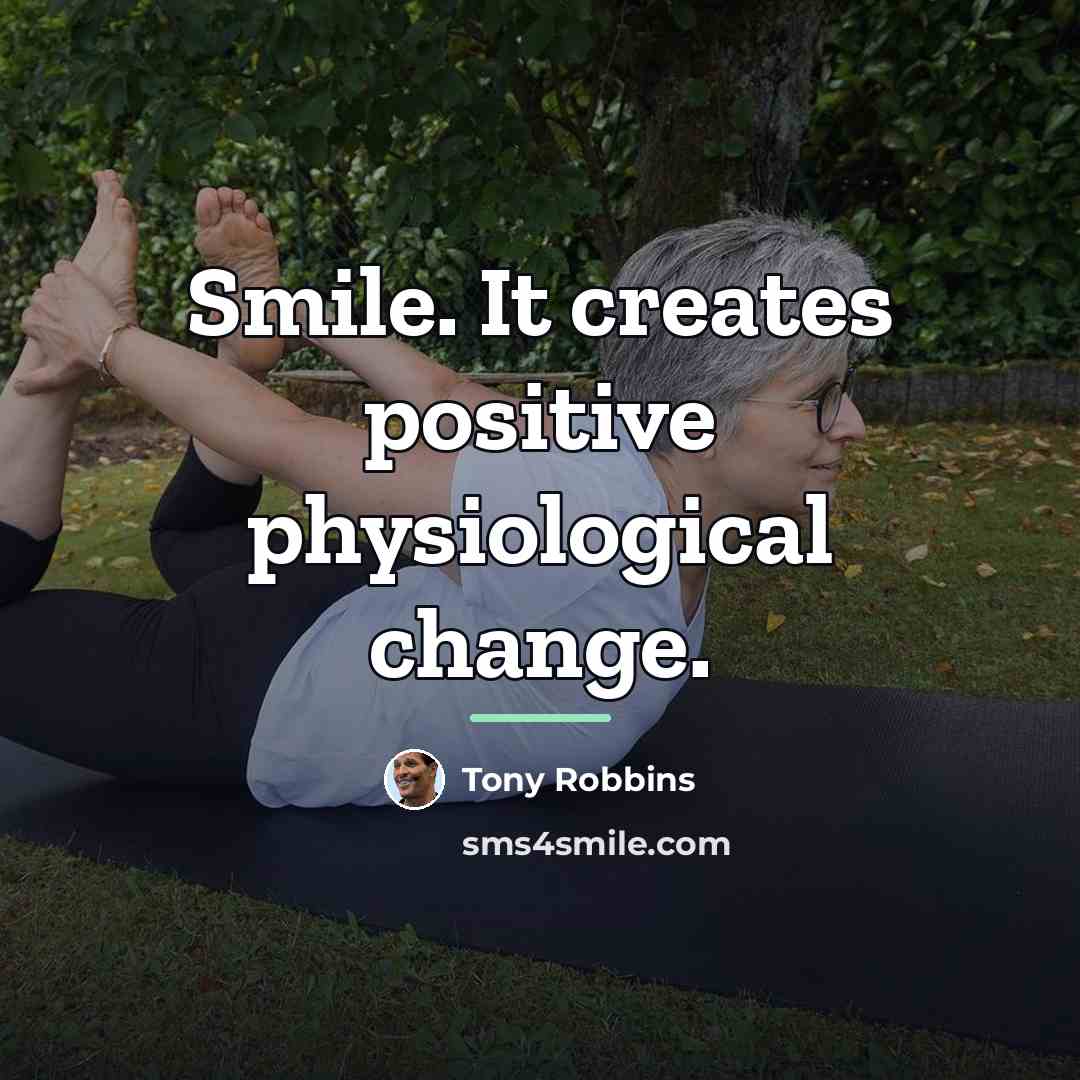 “Smile. It creates positive physiological change.…” quote by Tony Robbins