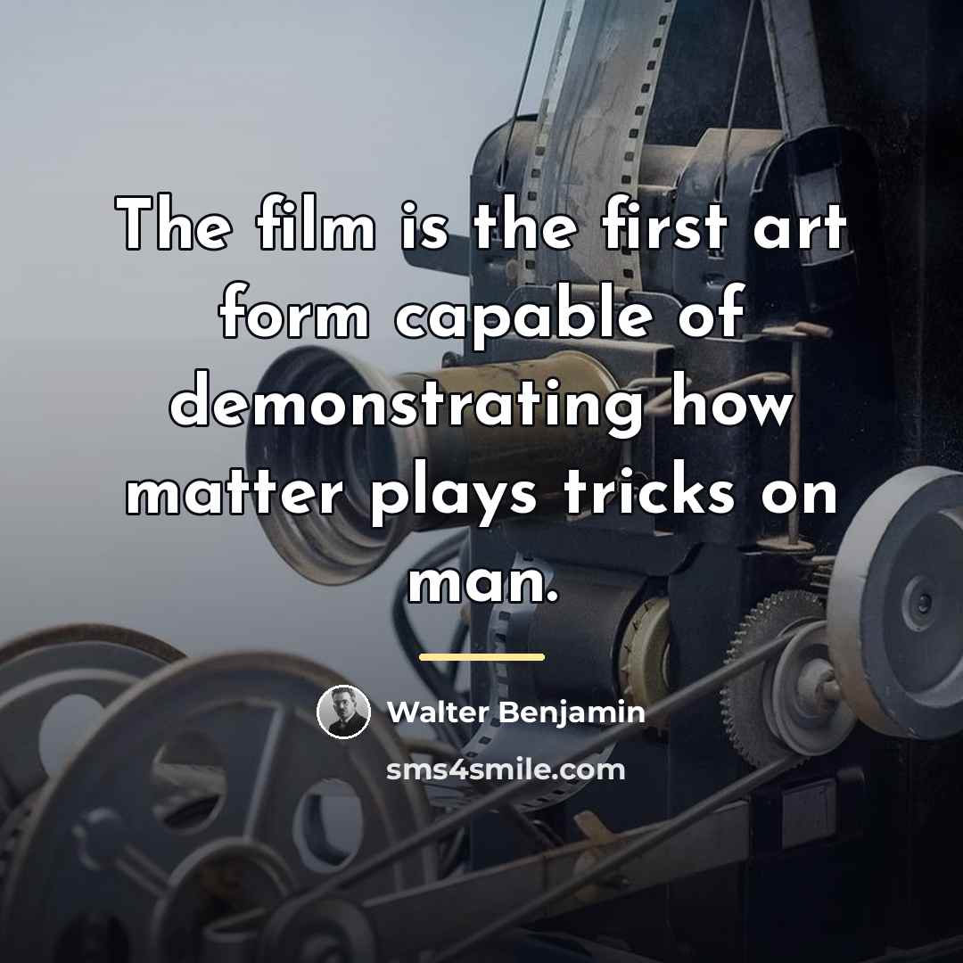 “The film is the first art form capable of demonstrating…” quote by Walter Benjamin