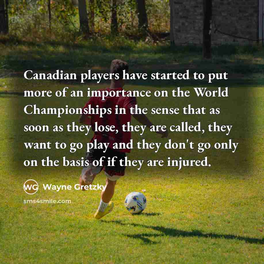“Canadian players have started to put more of an importance…” quote by Wayne Gretzky