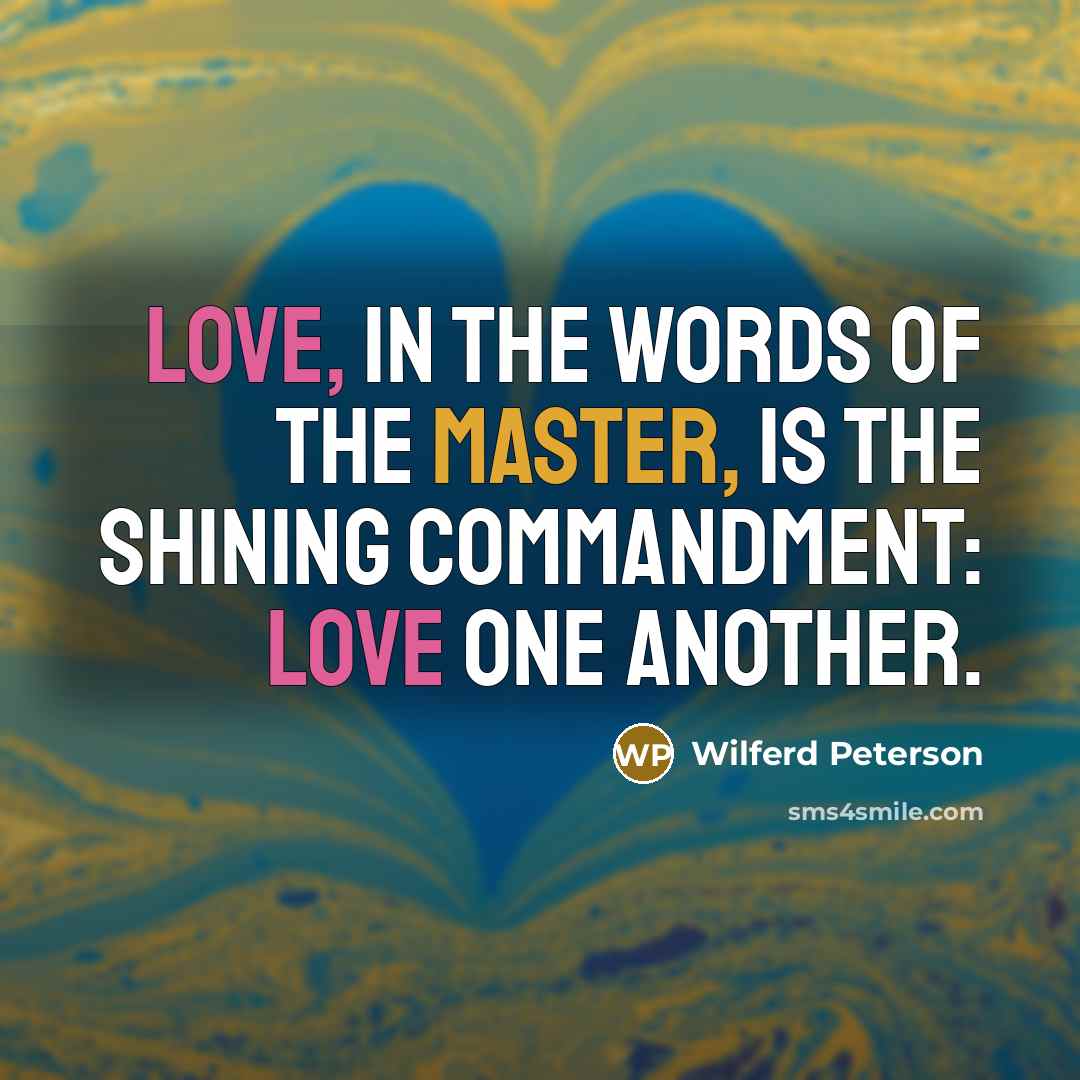 “Love, in the words of the Master, is the shining…” quote by Wilferd Peterson