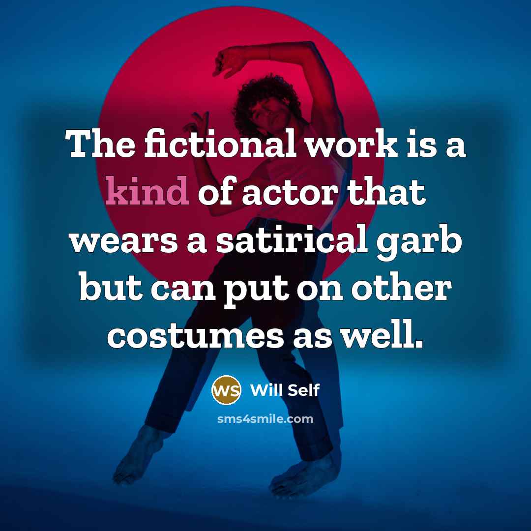 “The fictional work is a kind of actor that wears…” quote by Will Self