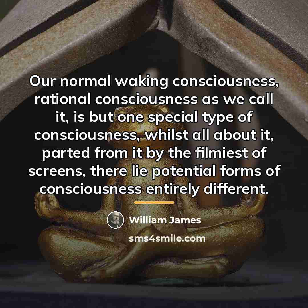 “Our normal waking consciousness, rational consciousness as we call it,…” quote by William James
