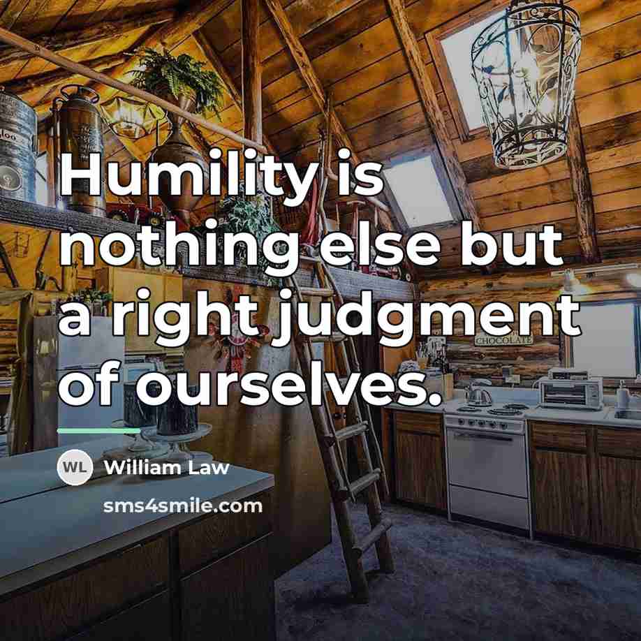 “Humility is nothing else but a right judgment of ourselves.…” quote by William Law