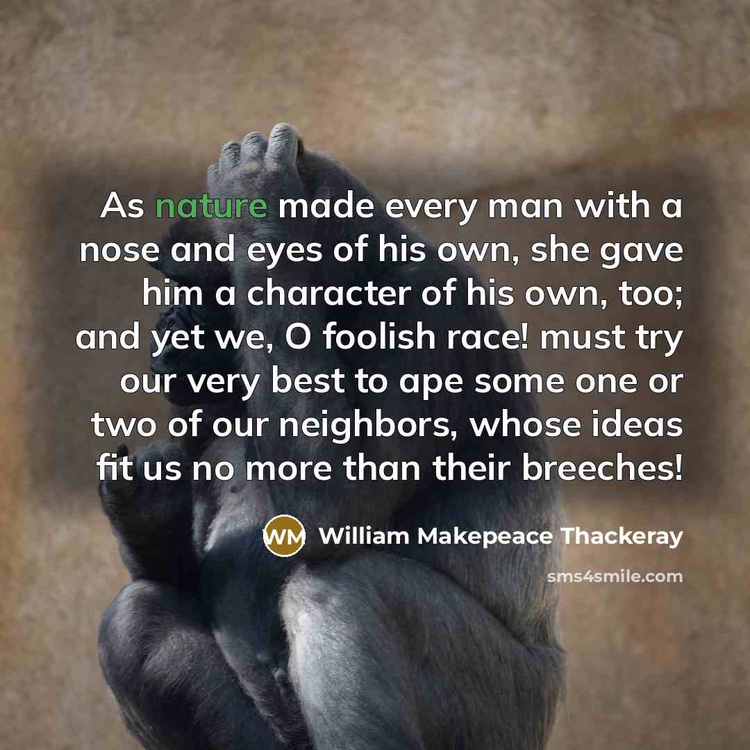 “As nature made every man with a nose and eyes…” quote by William Makepeace Thackeray