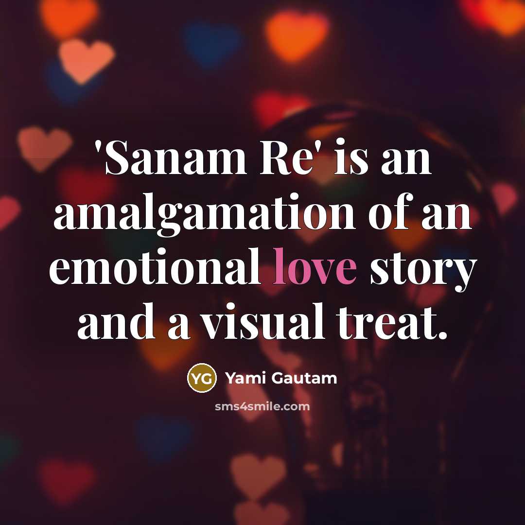 “'Sanam Re' is an amalgamation of an emotional love story and a visual treat.” quote by Yami Gautam
