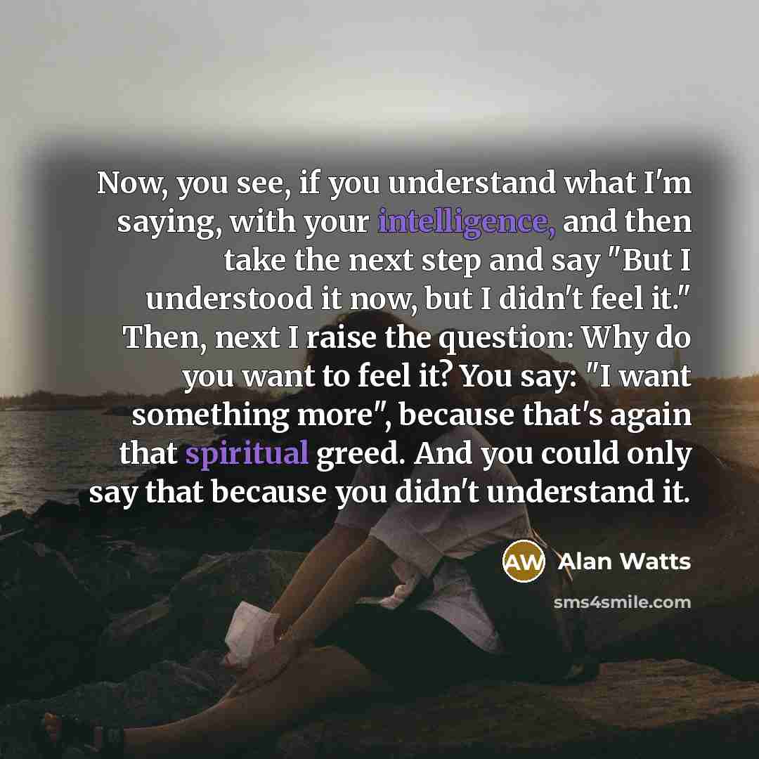“Now, you see, if you understand what I'm saying, with…” quote by Alan Watts