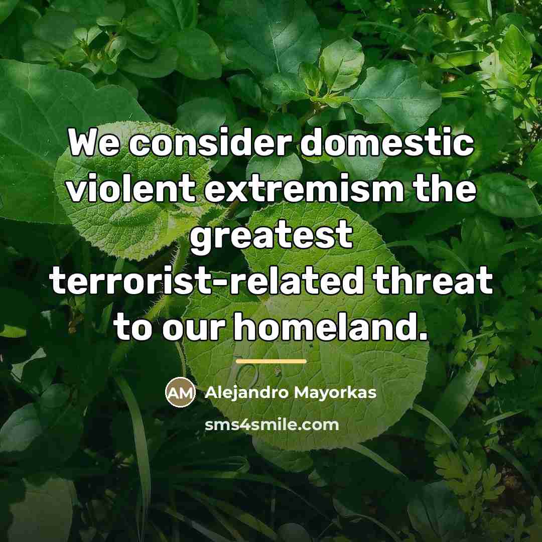 “We consider domestic violent extremism the greatest terrorist-related threat to…” quote by Alejandro Mayorkas