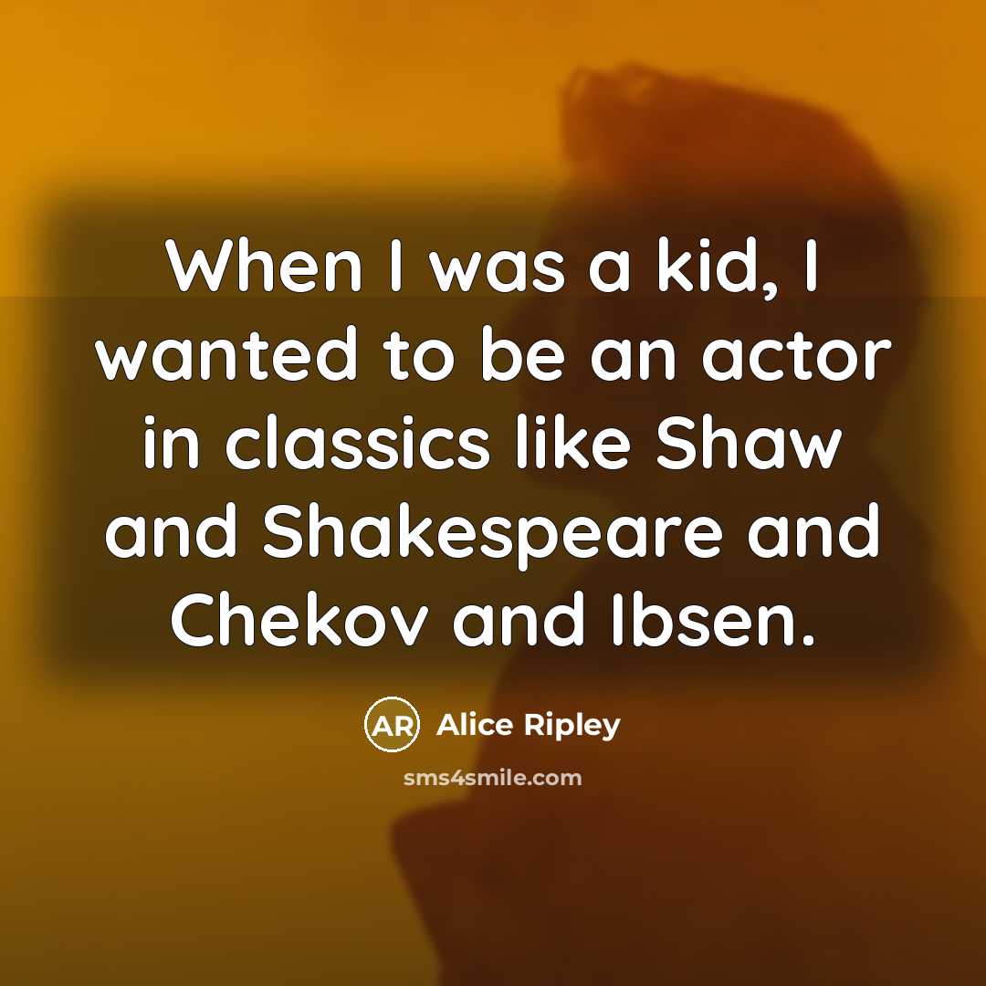 “When I was a kid, I wanted to be an…” quote by Alice Ripley