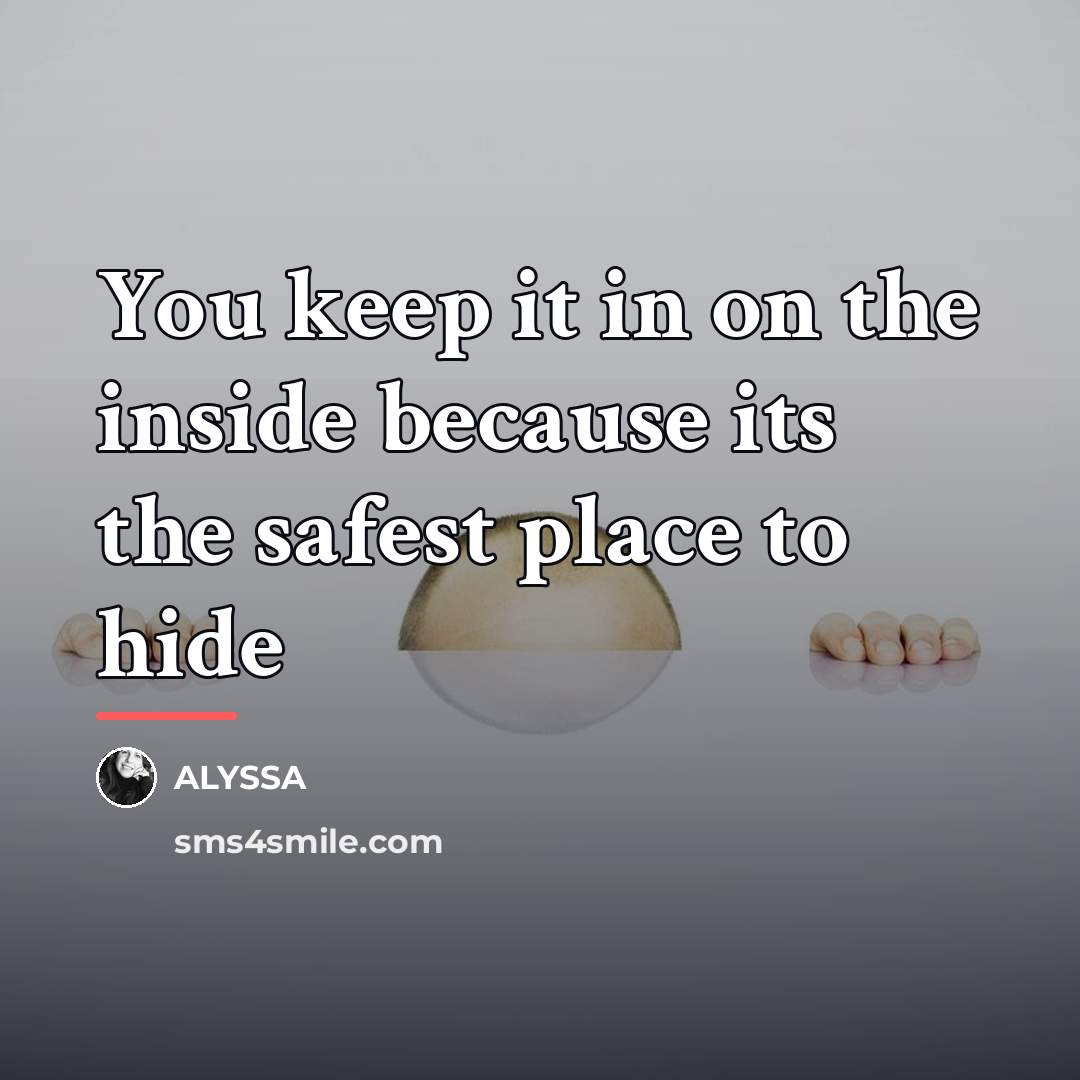 “You keep it in on the inside because its the…” quote by Alyssa