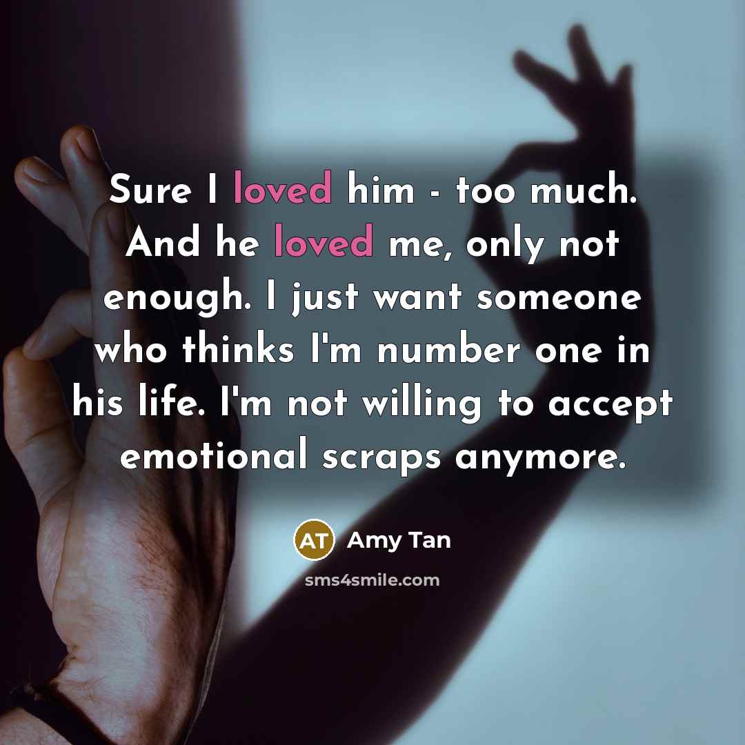“Sure I loved him - too much. And he loved…” quote by Amy Tan
