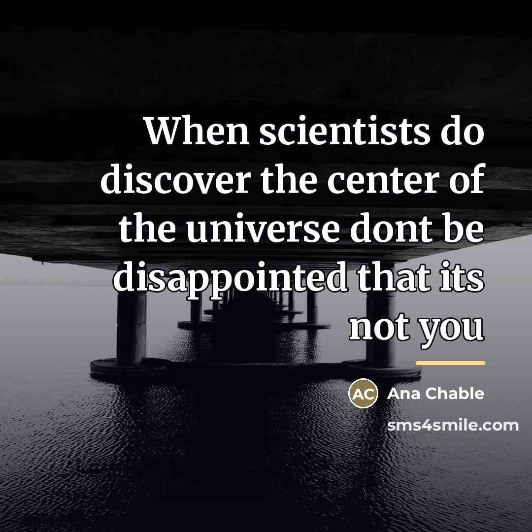 “When scientists do discover the center of the universe dont…” quote by Ana Chable