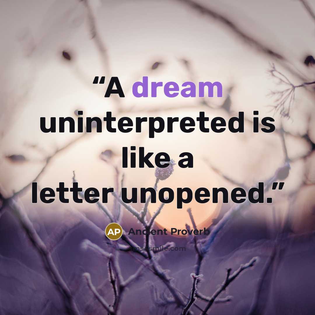 “A dream uninterpreted is like a letter unopened.” quote by Ancient Proverb
