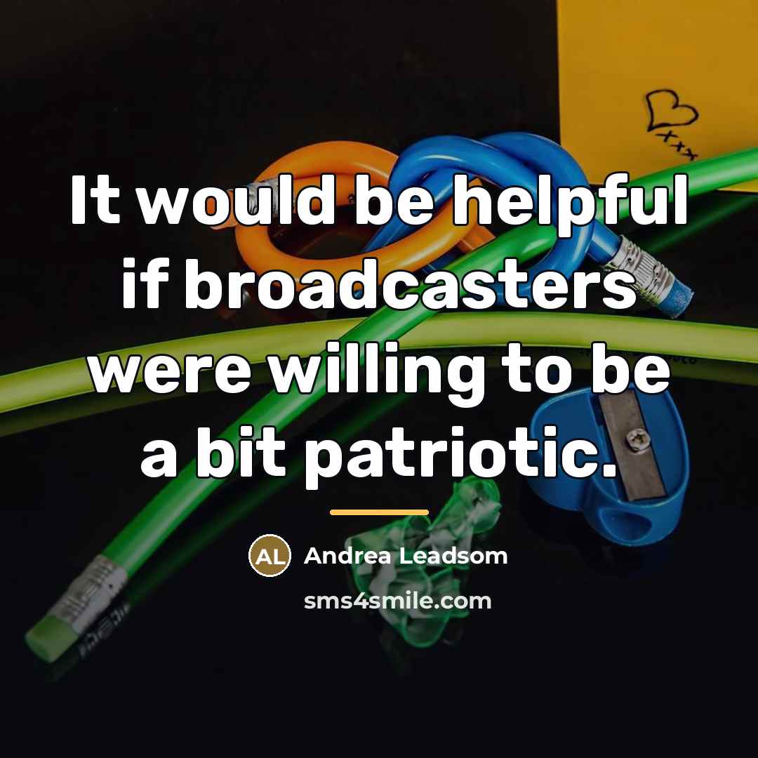“It would be helpful if broadcasters were willing to be…” quote by Andrea Leadsom