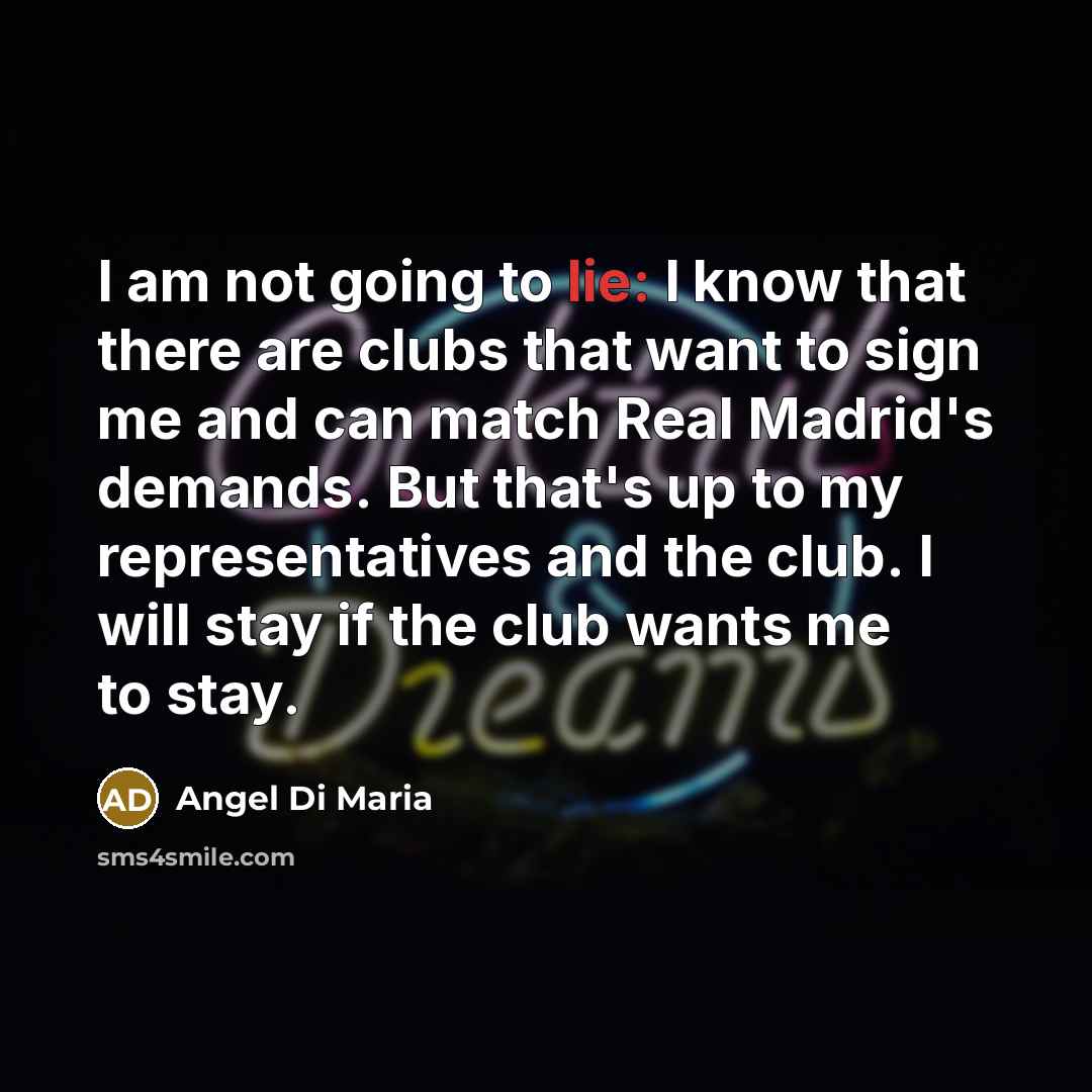“I am not going to lie: I know that there…” quote by Angel Di Maria