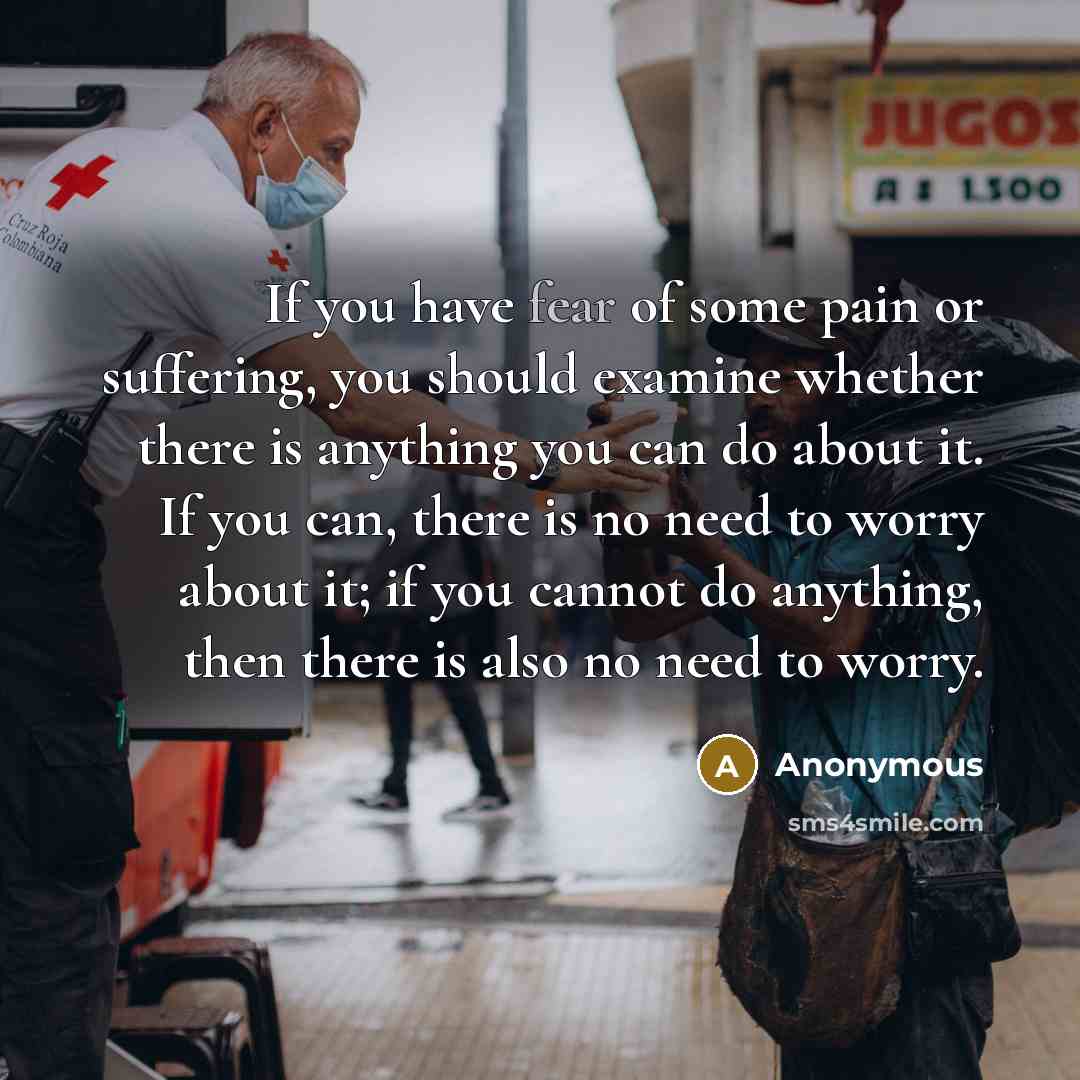 “If you have fear of some pain or suffering, you…” quote by Anonymous