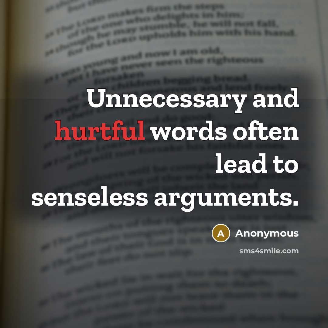 “Unnecessary and hurtful words often lead to senseless arguments.” quote by Anonymous