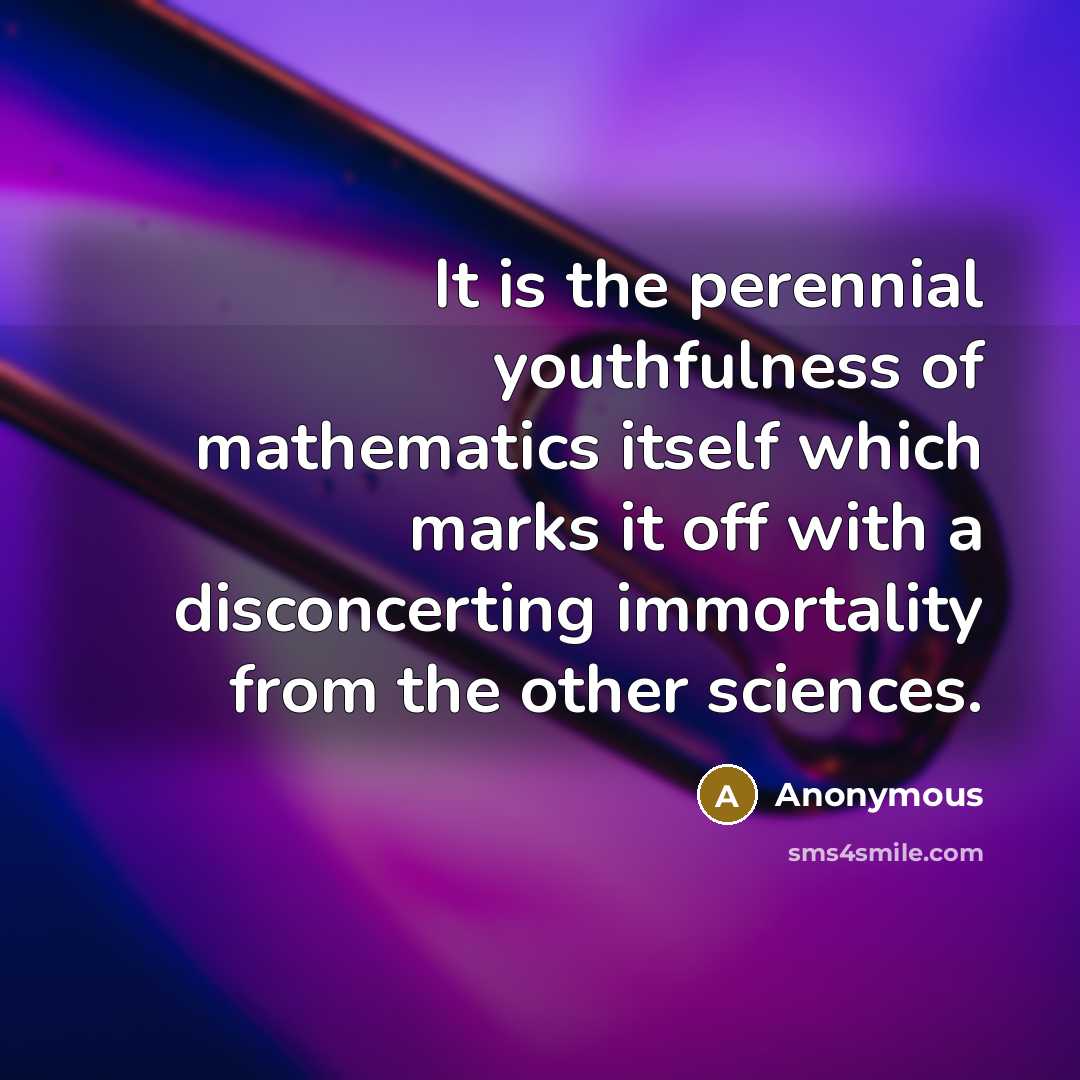 “It is the perennial youthfulness of mathematics itself which marks…” quote by Anonymous