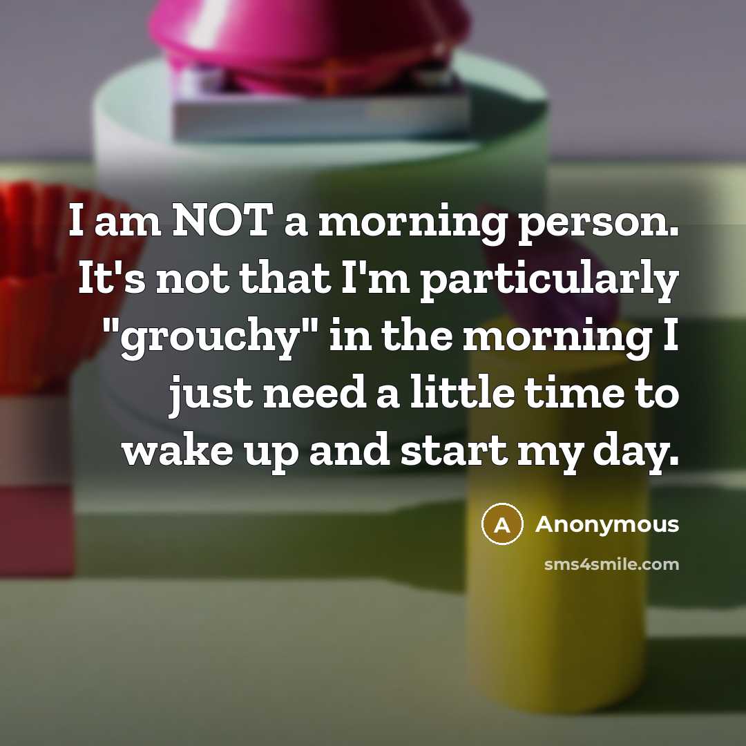 “I am NOT a morning person. It's not that I'm…” quote by Anonymous