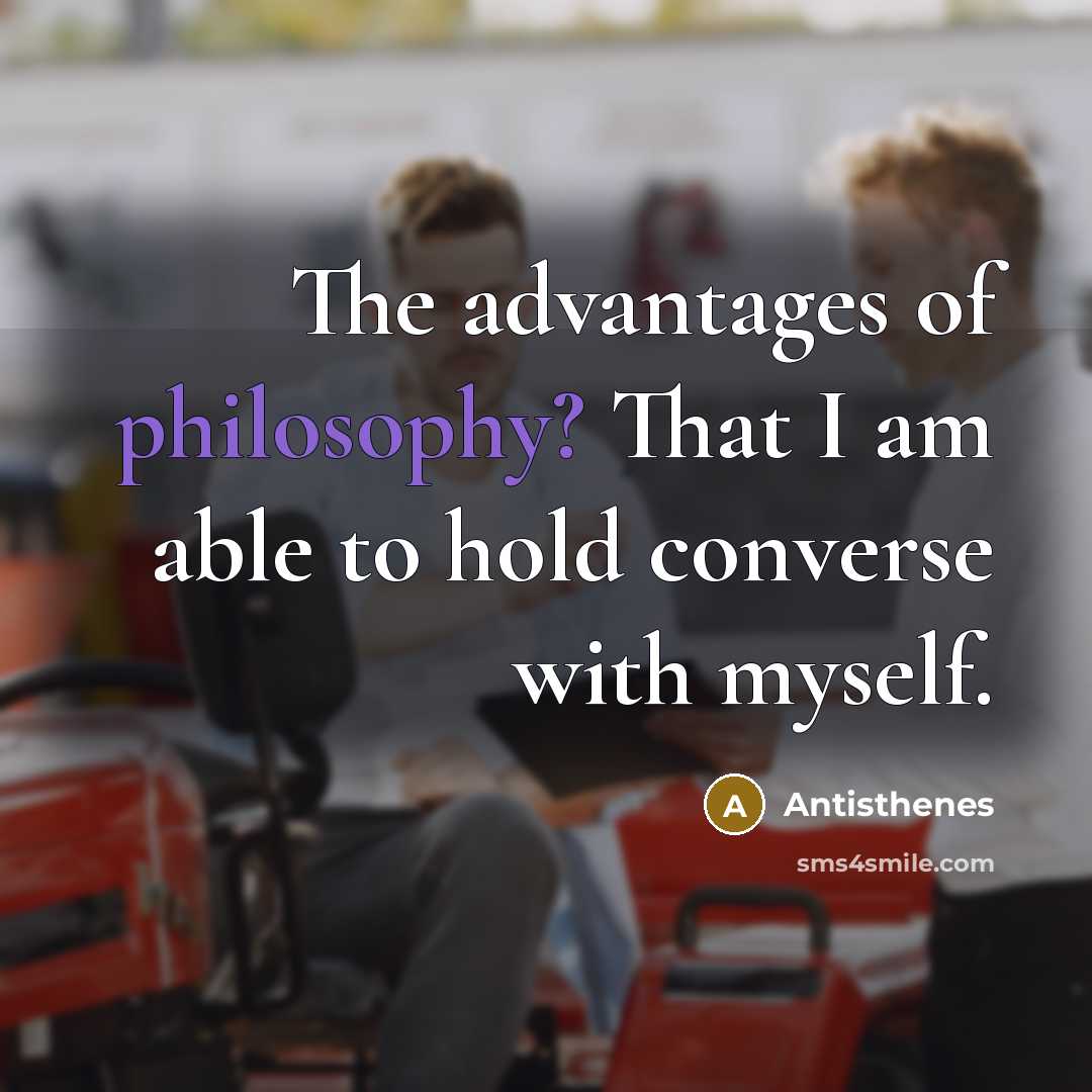 “The advantages of philosophy? That I am able to hold…” quote by Antisthenes