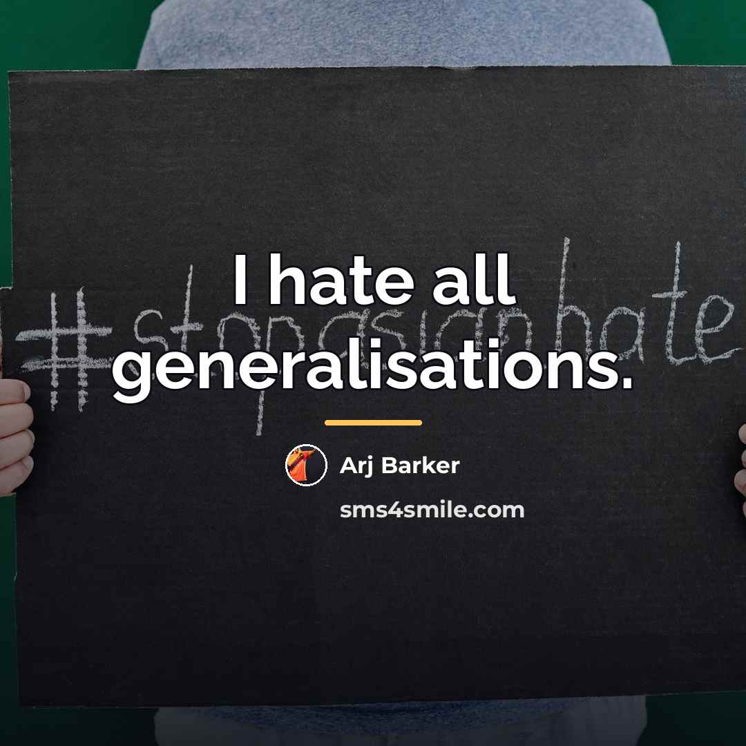 “I hate all generalisations.…” quote by Arj Barker