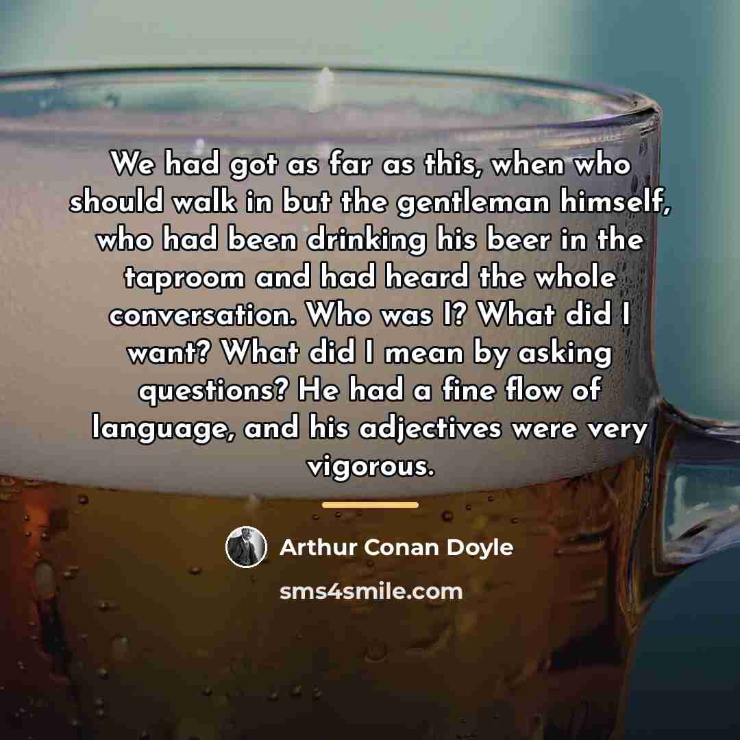 “We had got as far as this, when who should…” quote by Arthur Conan Doyle