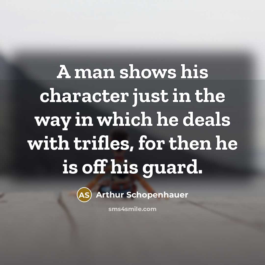 “A man shows his character just in the way in…” quote by Arthur Schopenhauer