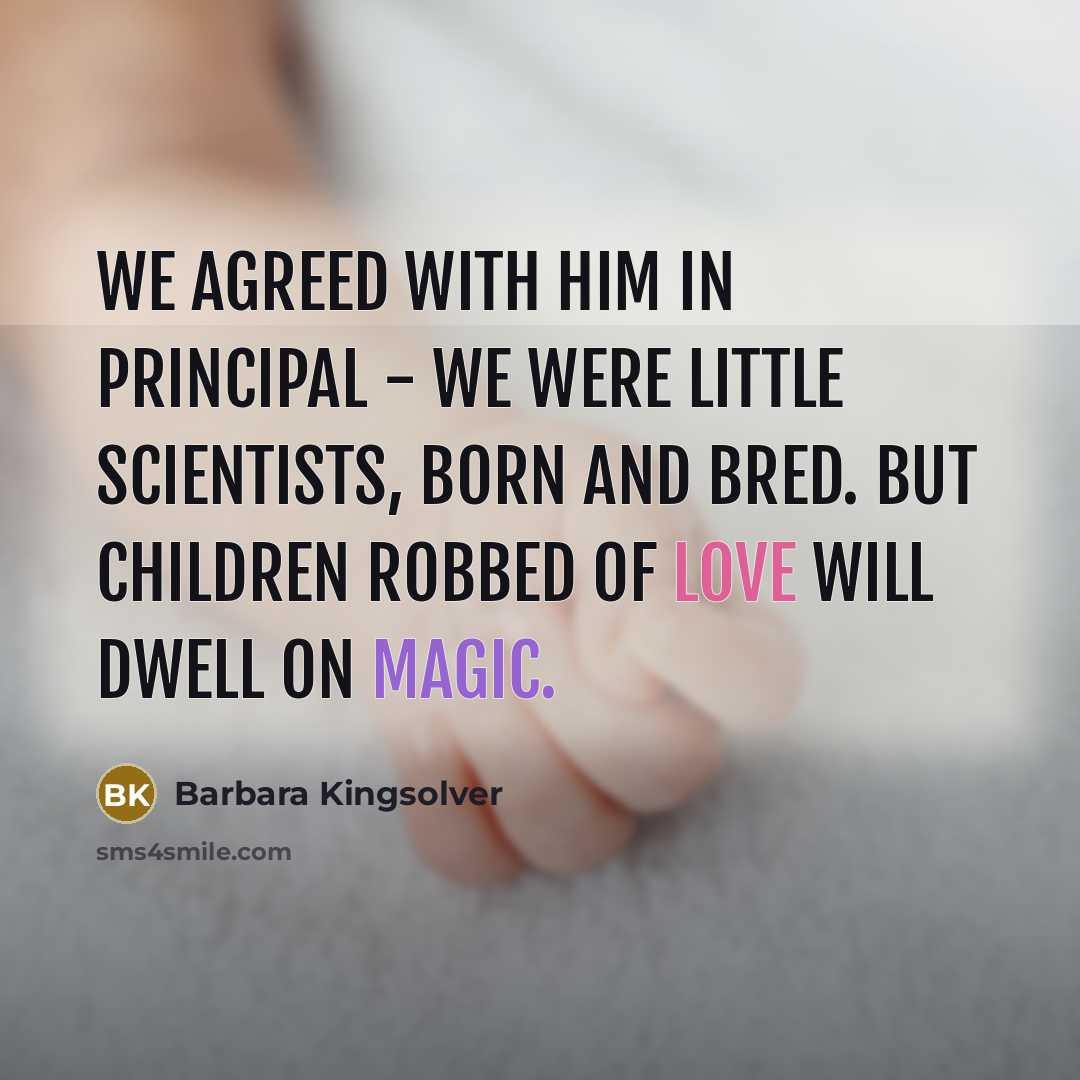 “We agreed with him in principal - we were little…” quote by Barbara Kingsolver