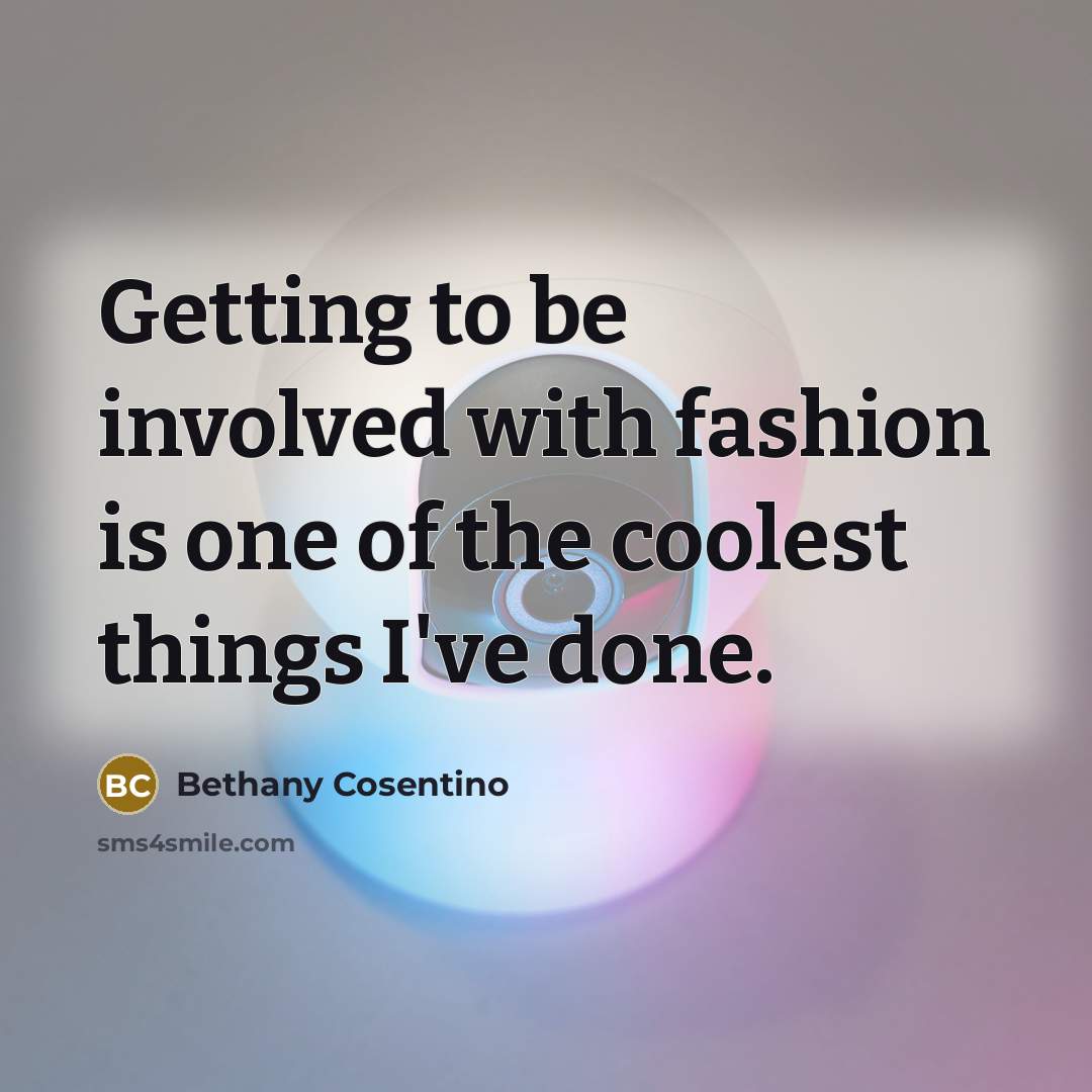 “Getting to be involved with fashion is one of the coolest things I've done.” quote by Bethany Cosentino