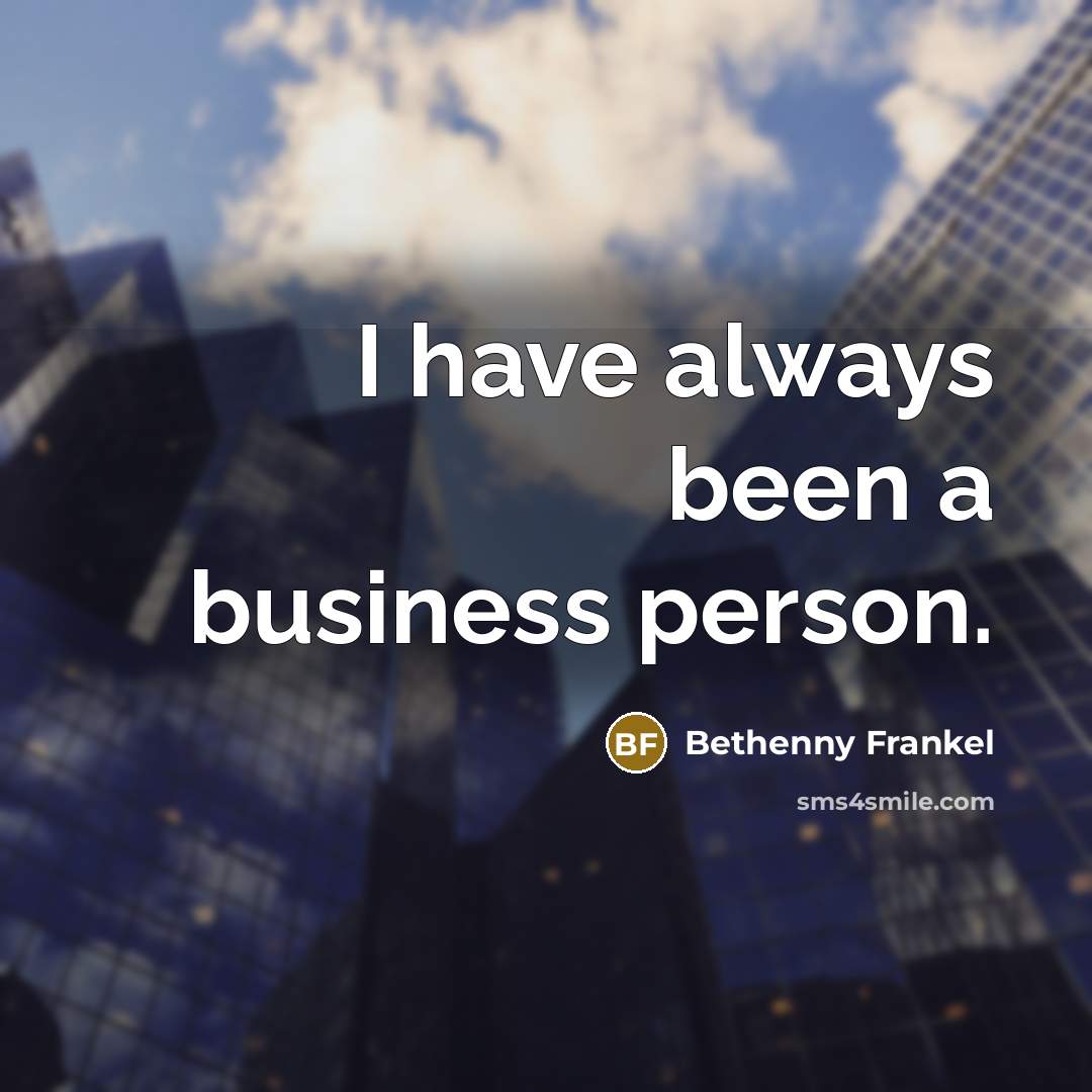 “I have always been a business person.…” quote by Bethenny Frankel