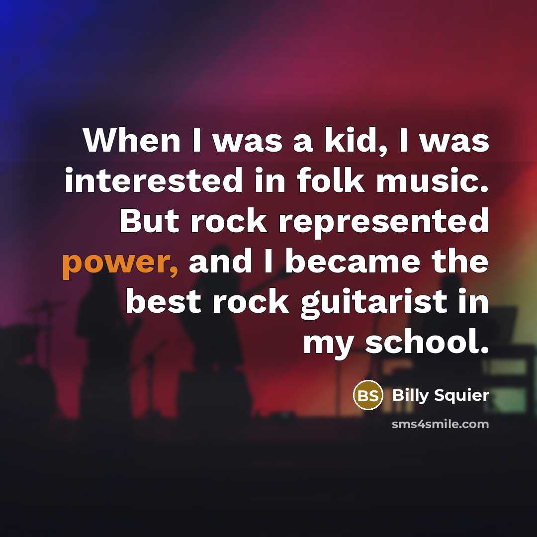 “When I was a kid, I was interested in folk…” quote by Billy Squier