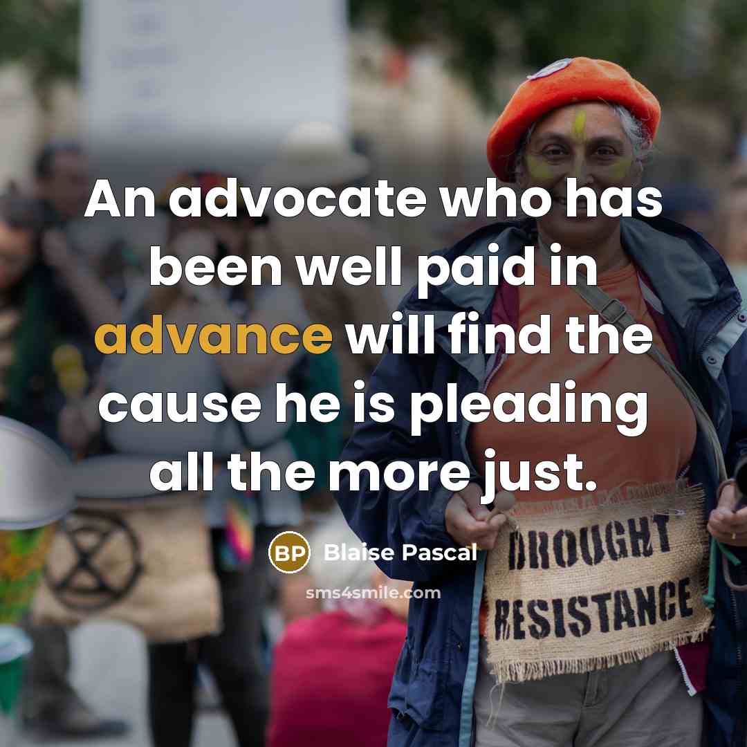 “An advocate who has been well paid in advance will…” quote by Blaise Pascal