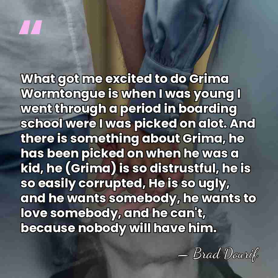 What got me excited to do Grima Wormtongue is when I was&hellip; - Brad Dourif