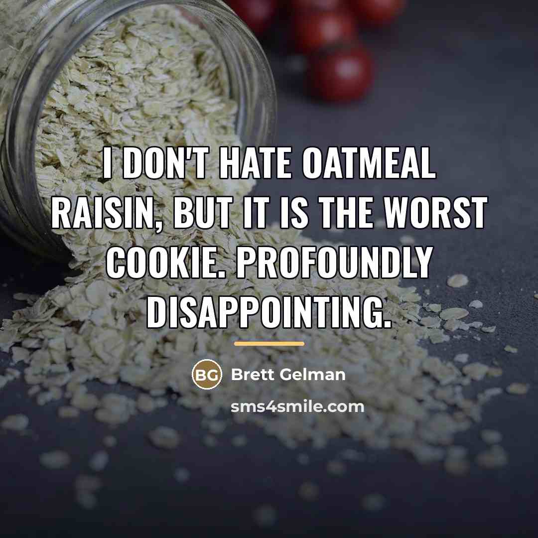 “I don't hate oatmeal raisin, but it is the worst…” quote by Brett Gelman