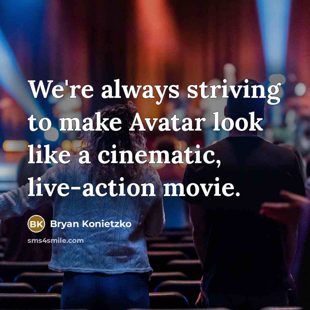 “We're always striving to make Avatar look like a cinematic,…” quote by Bryan Konietzko