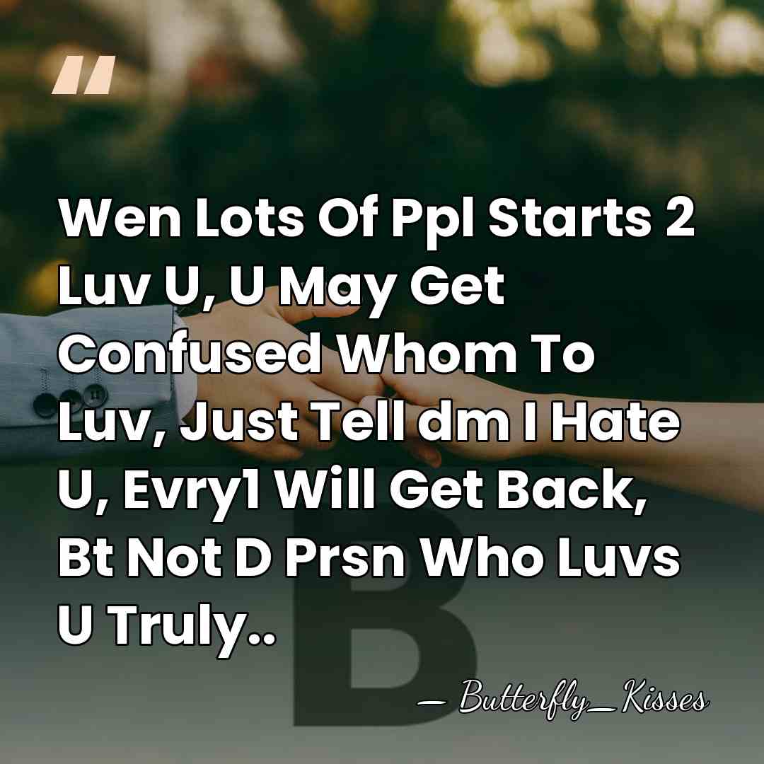 Wen Lots Of Ppl Starts 2 Luv U, U May Get Confused&hellip; - Butterfly_Kisses