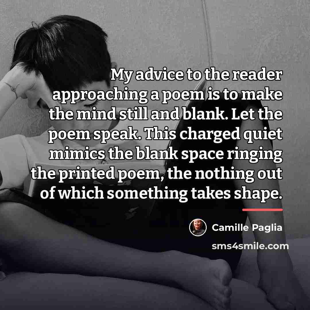 “My advice to the reader approaching a poem is to…” quote by Camille Paglia