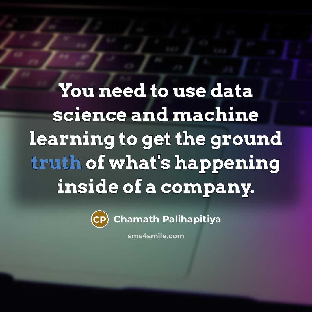 “You need to use data science and machine learning to…” quote by Chamath Palihapitiya