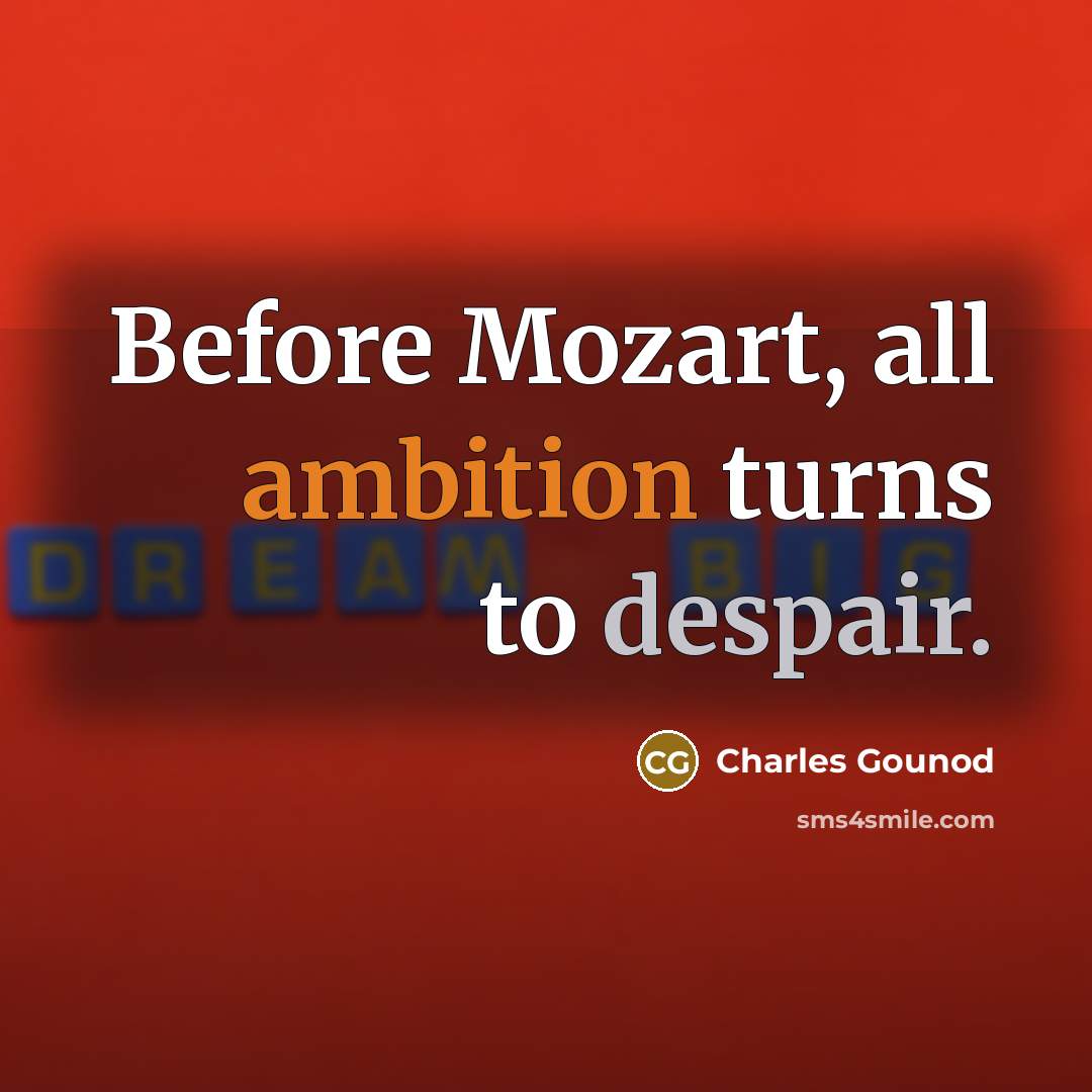 “Before Mozart, all ambition turns to despair.…” quote by Charles Gounod