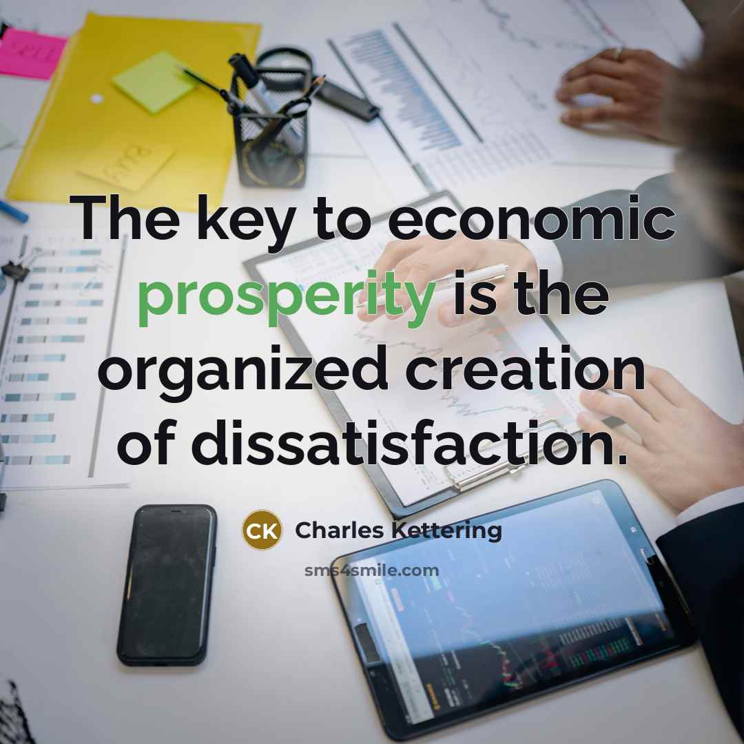 “The key to economic prosperity is the organized creation of…” quote by Charles Kettering