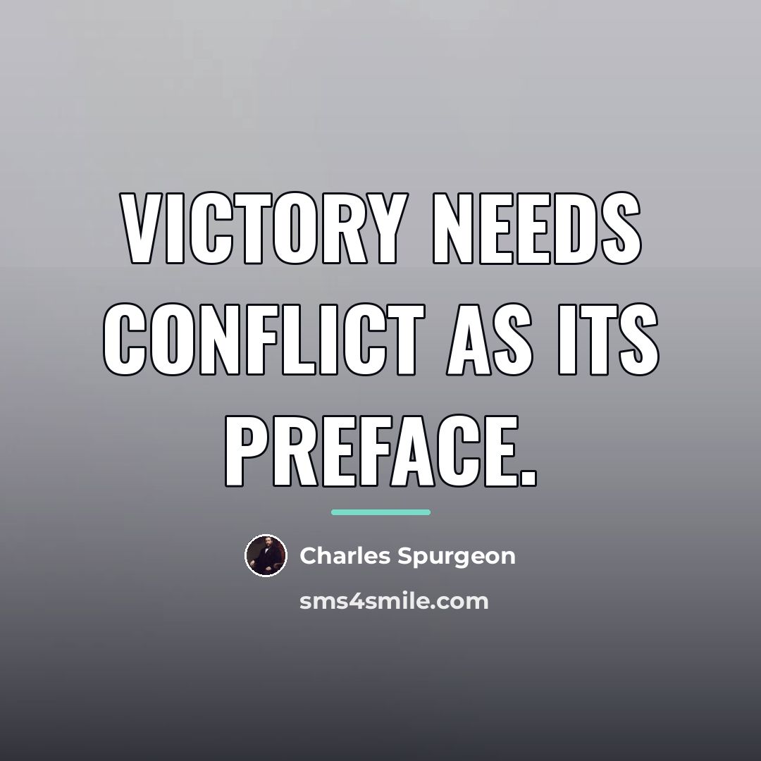 “Victory needs conflict as its preface.…” quote by Charles Spurgeon