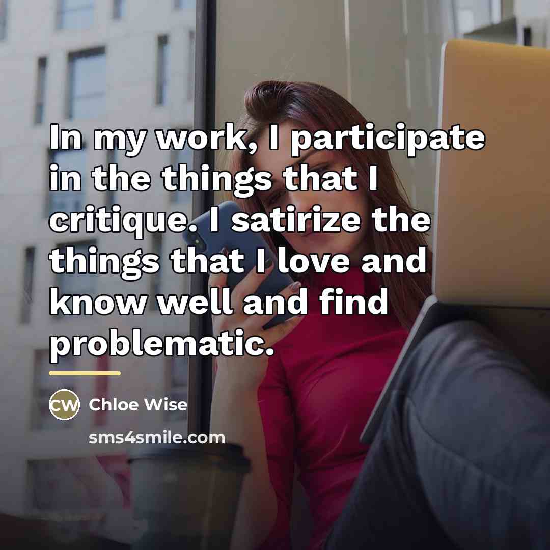“In my work, I participate in the things that I…” quote by Chloe Wise