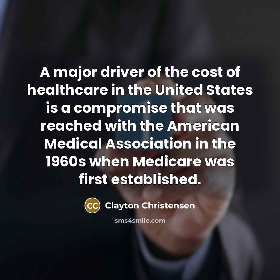 “A major driver of the cost of healthcare in the…” quote by Clayton Christensen