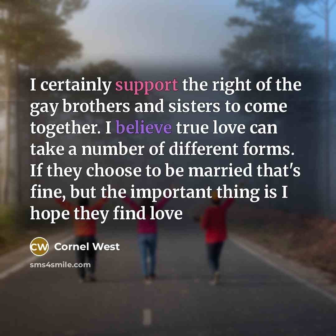 “I certainly support the right of the gay brothers and…” quote by Cornel West