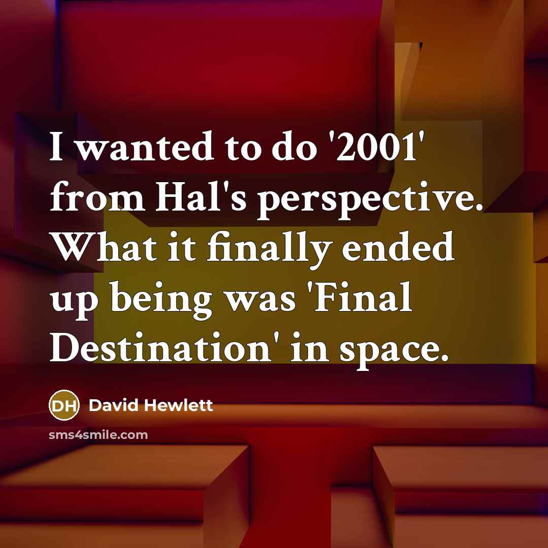 “I wanted to do '2001' from Hal's perspective. What it…” quote by David Hewlett
